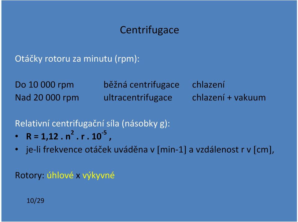 Relativní centrifugační síla (násobky g): R = 1,12. n 2. r.
