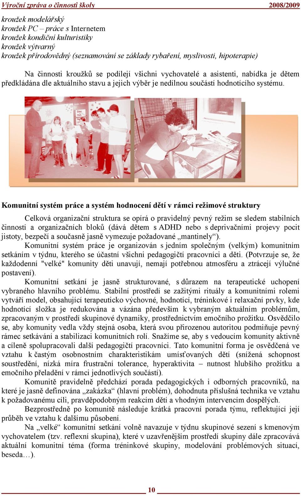 Komunitní systém práce a systém hodnocení dětí v rámci reţimové struktury Celková organizační struktura se opírá o pravidelný pevný reţim se sledem stabilních činností a organizačních bloků (dává