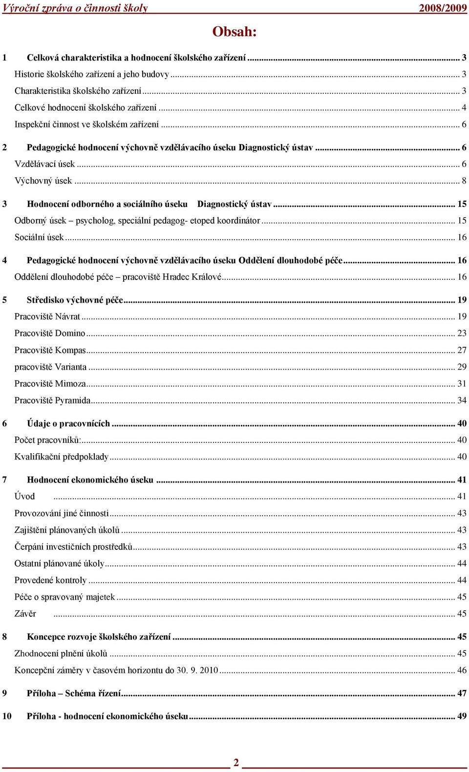 .. 8 3 Hodnocení odborného a sociálního úseku Diagnostický ústav... 15 Odborný úsek psycholog, speciální pedagog- etoped koordinátor... 15 Sociální úsek.