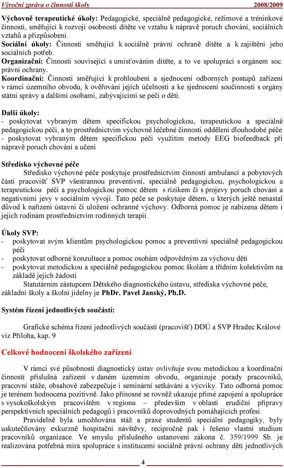 Organizační: Činnosti související s umísťováním dítěte, a to ve spolupráci s orgánem soc. právní ochrany.