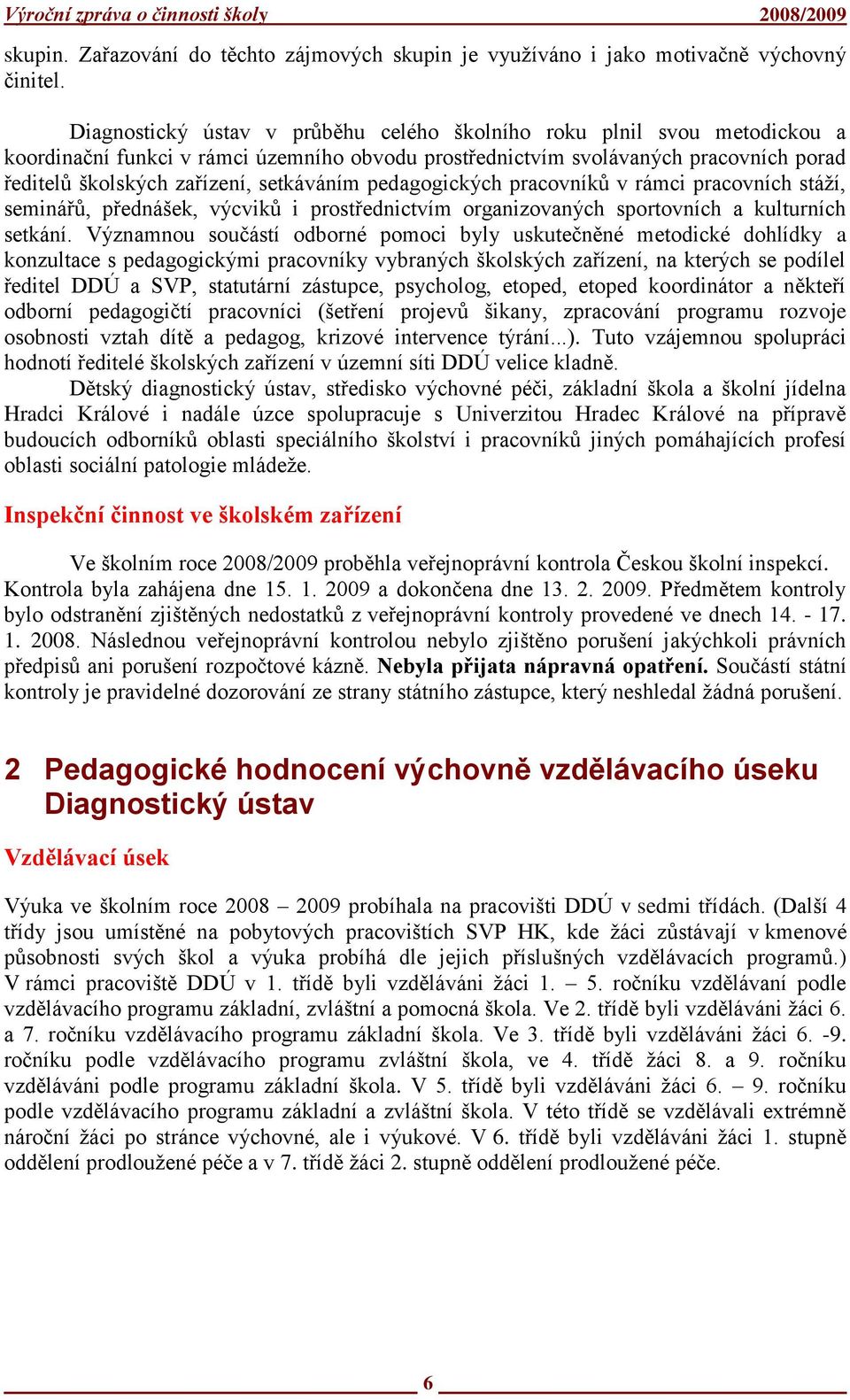 setkáváním pedagogických pracovníků v rámci pracovních stáţí, seminářů, přednášek, výcviků i prostřednictvím organizovaných sportovních a kulturních setkání.