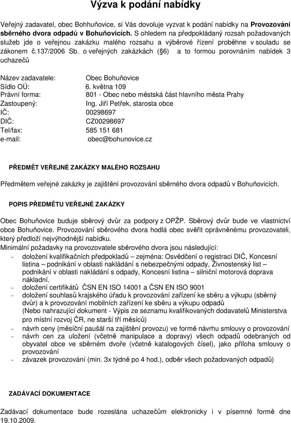 o veřejných zakázkách ( 6) a to formou porovnáním nabídek 3 uchazečů Název zadavatele: Obec Bohuňovice Sídlo OÚ: 6.