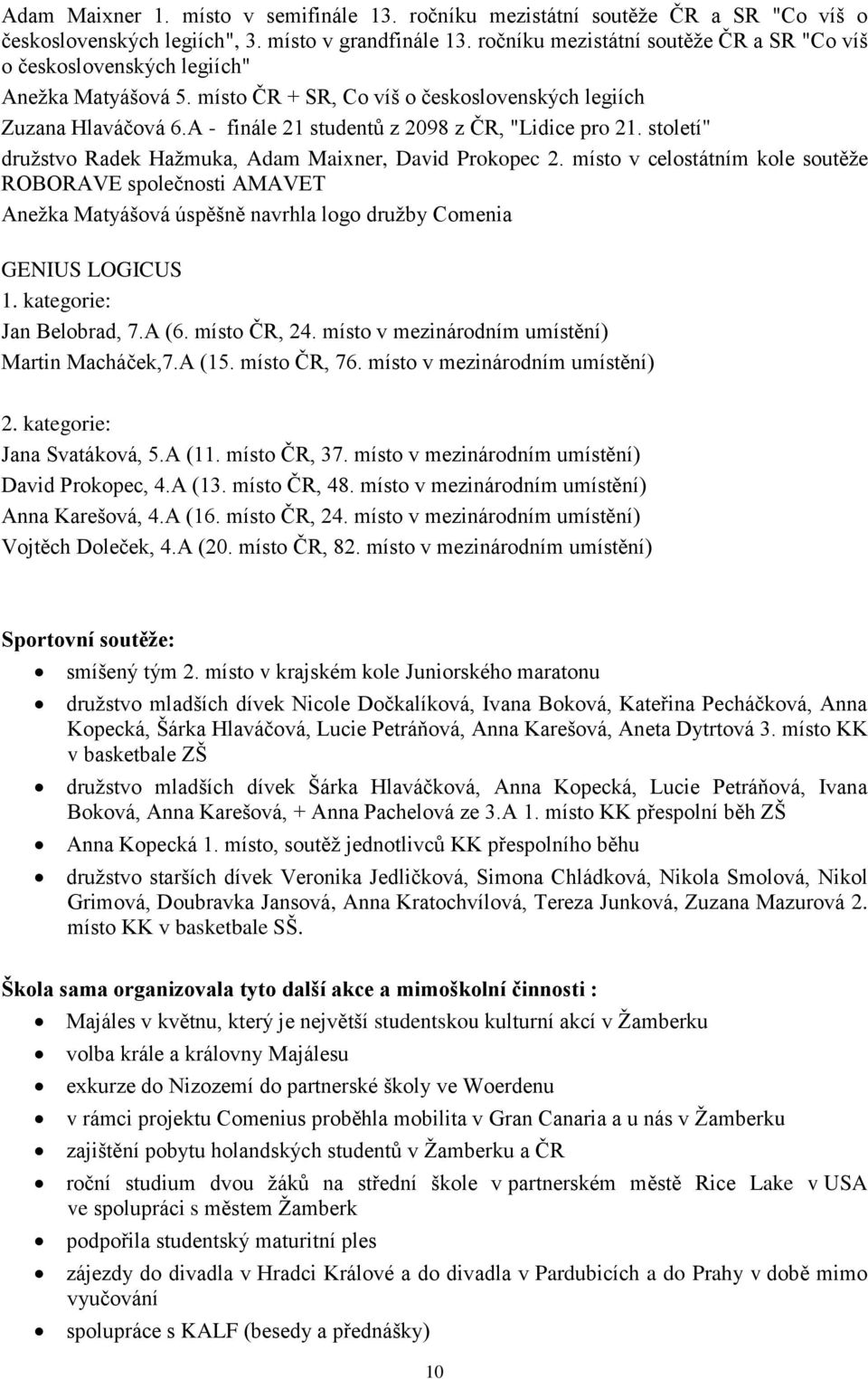 A - finále 21 studentů z 2098 z ČR, "Lidice pro 21. století" družstvo Radek Hažmuka, Adam Maixner, David Prokopec 2.