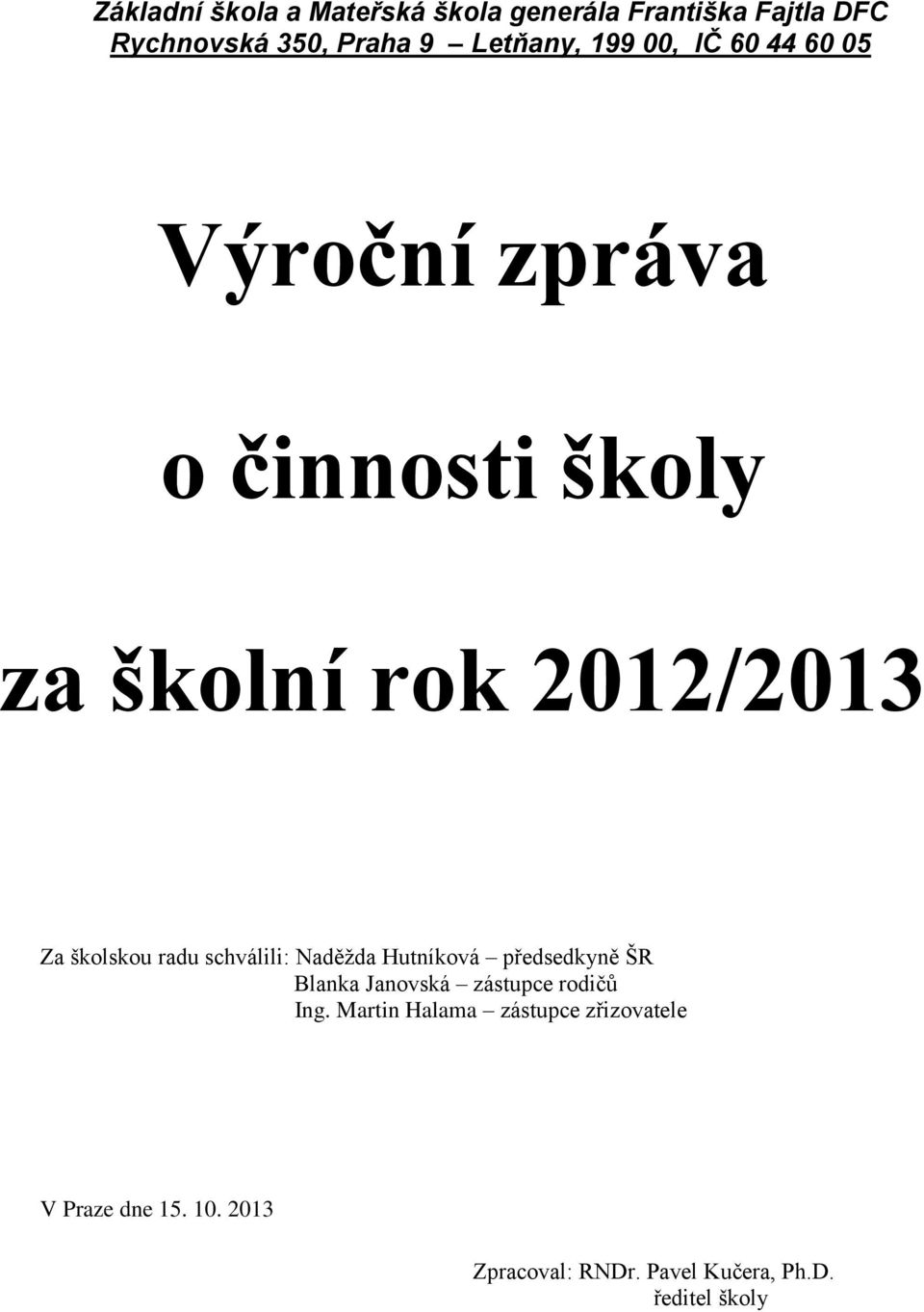 schválili: Naděžda Hutníková předsedkyně ŠR Blanka Janovská zástupce rodičů Ing.