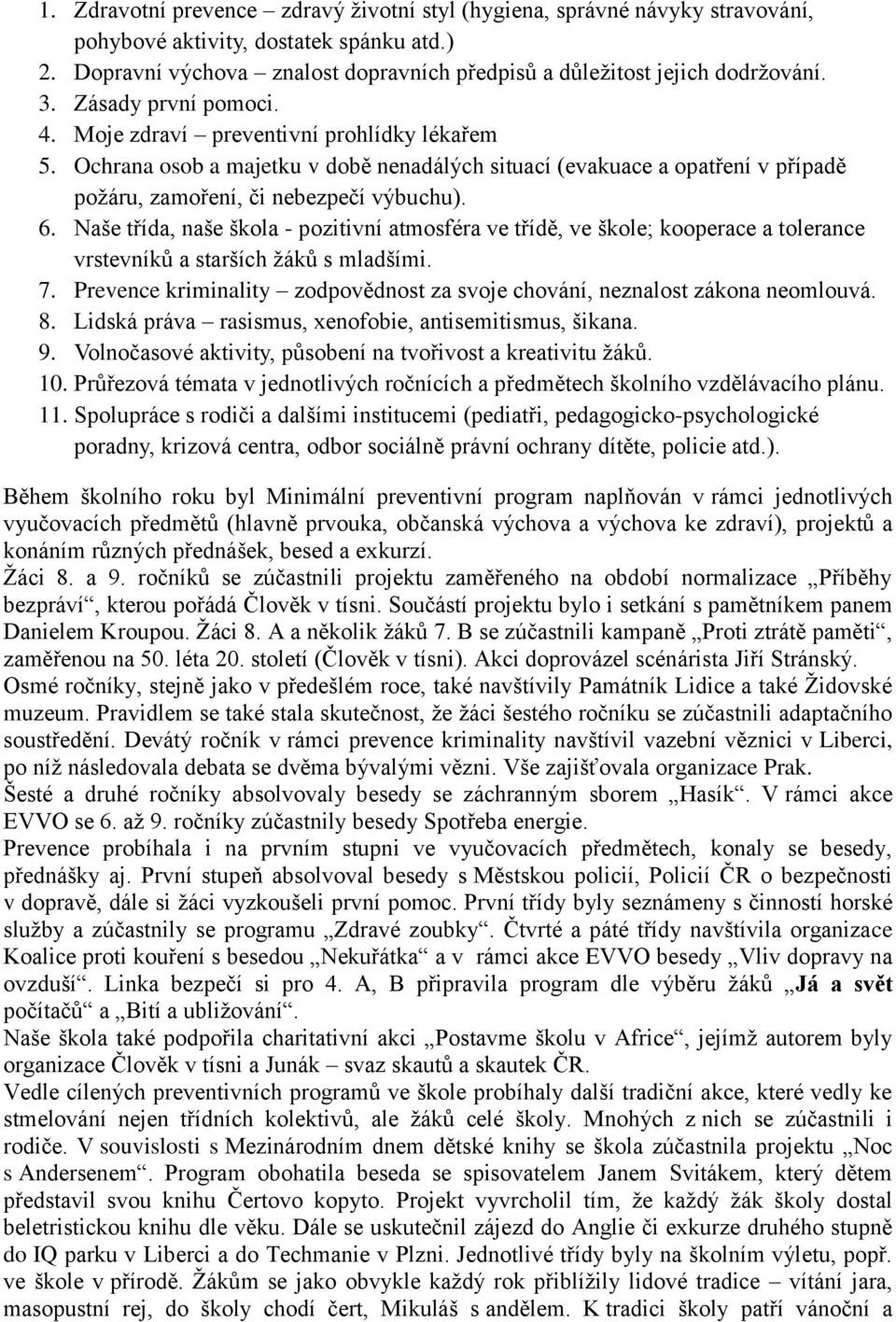 Naše třída, naše škola - pozitivní atmosféra ve třídě, ve škole; kooperace a tolerance vrstevníků a starších žáků s mladšími. 7.