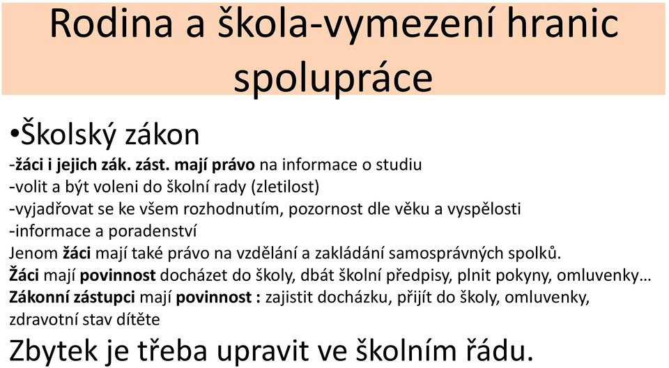 vyspělosti -informace a poradenství Jenom žáci mají také právo na vzdělání a zakládání samosprávných spolků.