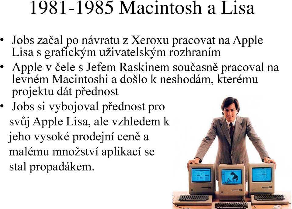 a došlo k neshodám, kterému projektu dát přednost Jobs si vybojoval přednost pro svůj Apple