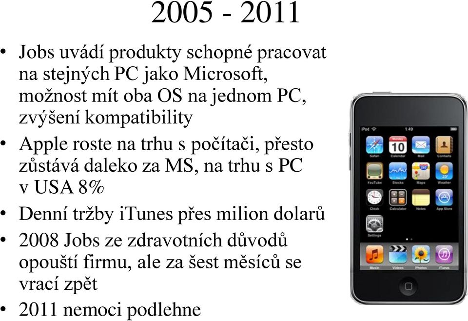 zůstává daleko za MS, na trhu s PC v USA 8% Denní tržby itunes přes milion dolarů 2008