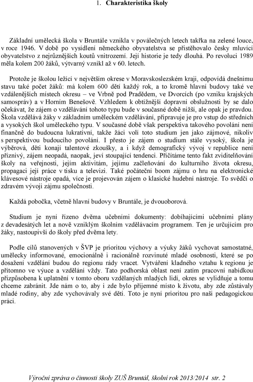 Po revoluci 1989 měla kolem 200 žáků, výtvarný vznikl až v 60. letech.