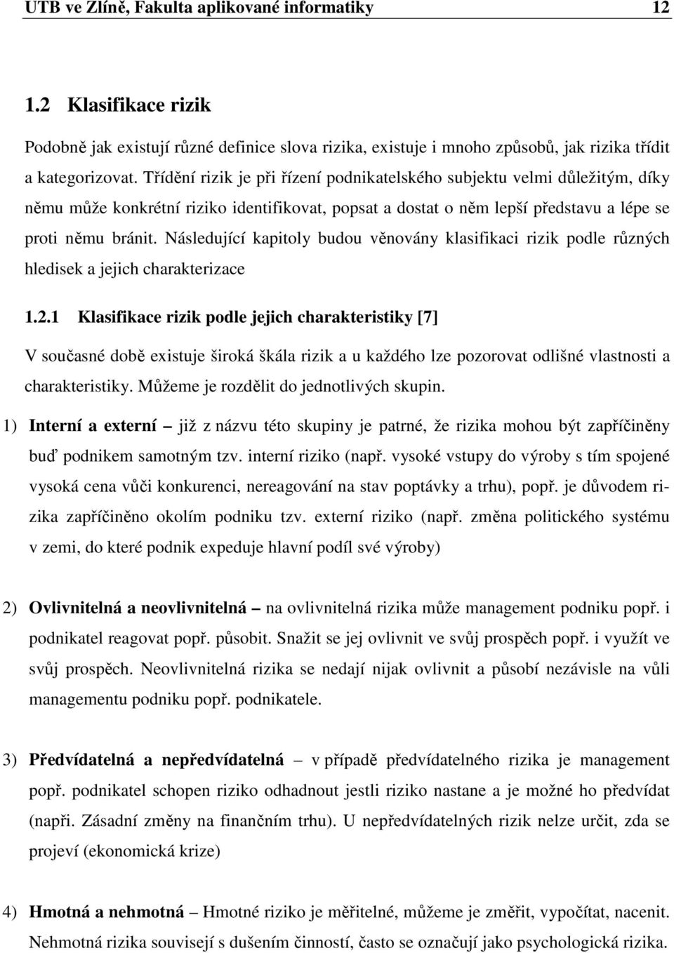 Následující kapitoly budou věnovány klasifikaci rizik podle různých hledisek a jejich charakterizace 1.2.