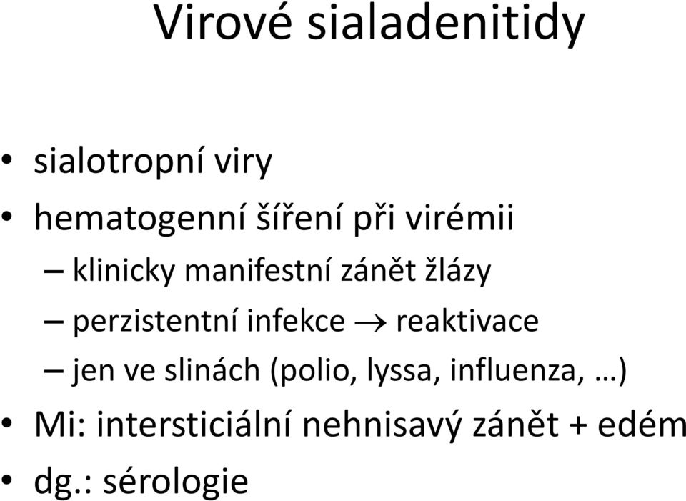 infekce reaktivace jen ve slinách (polio, lyssa,