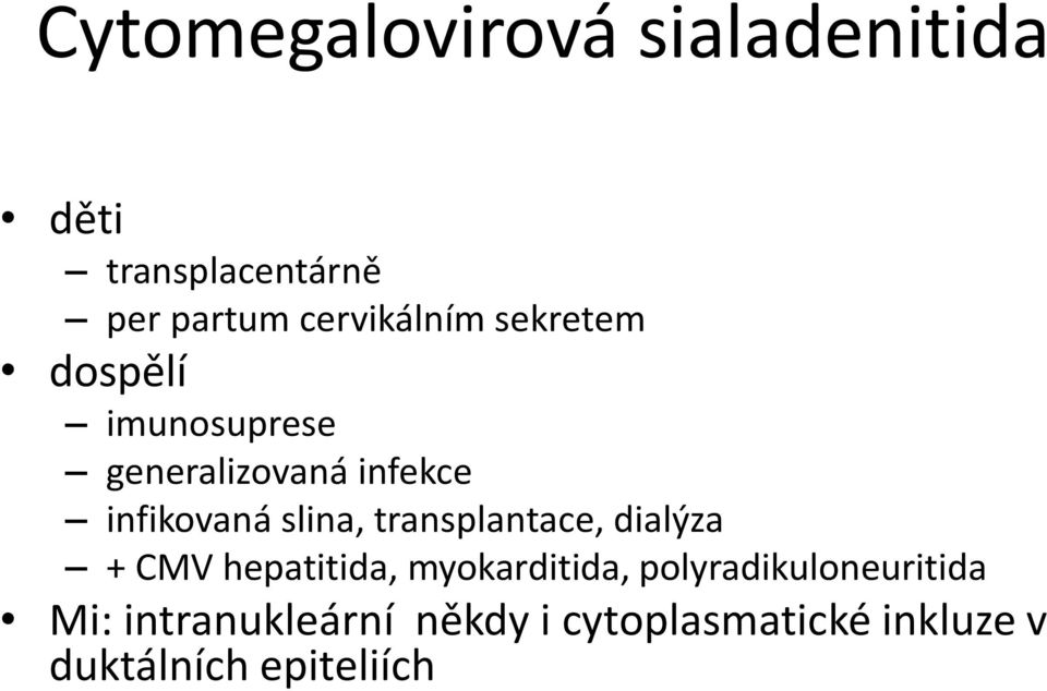 infikovaná slina, transplantace, dialýza + CMV hepatitida, myokarditida,