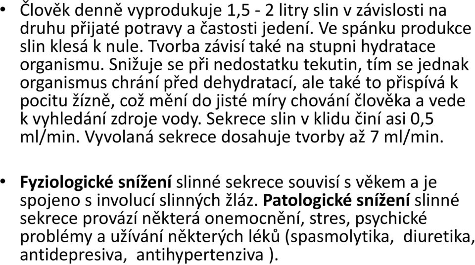 Snižuje se při nedostatku tekutin, tím se jednak organismus chrání před dehydratací, ale také to přispívá k pocitu žízně, což mění do jisté míry chování člověka a vede k vyhledání