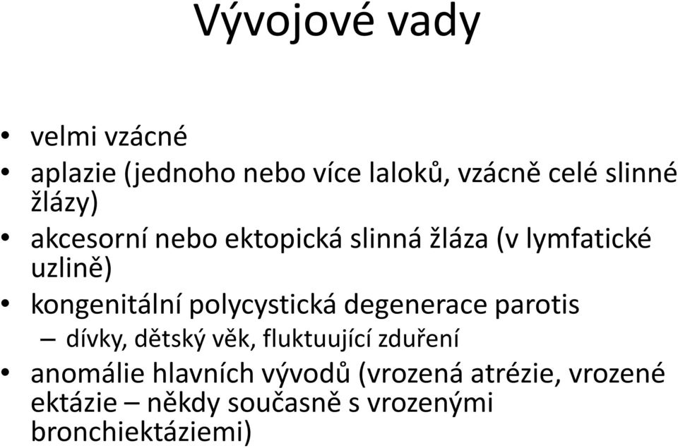 polycystická degenerace parotis dívky, dětský věk, fluktuující zduření anomálie