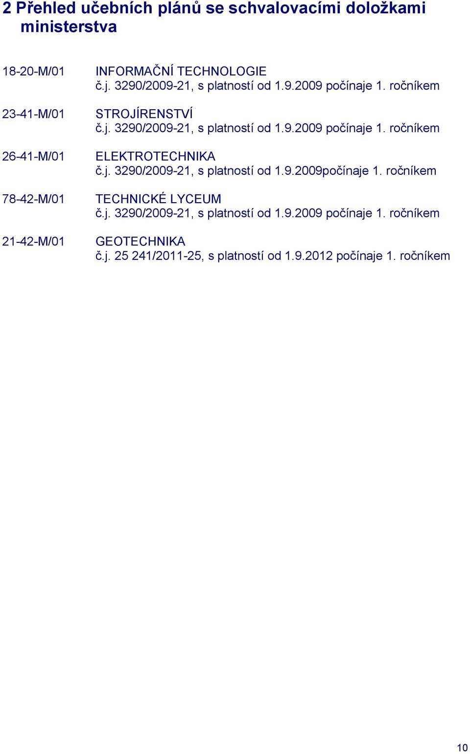 j. 3290/2009-21, s platností od 1.9.2009počínaje 1. ročníkem TECHNICKÉ LYCEUM č.j. 3290/2009-21, s platností od 1.9.2009 počínaje 1.