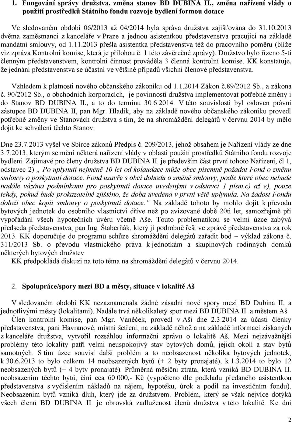 2013 dvěma zaměstnanci z kanceláře v Praze a jednou asistentkou představenstva pracující na základě mandátní smlouvy, od 1.11.