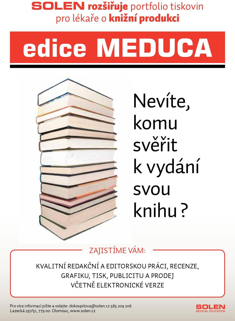 ZAJISTÍME VÁM: KVALITNÍ REDAK NÍ A EDITORSKOU PRÁCI, RECENZE, GRAFIKU, TISK, PUBLICITU A