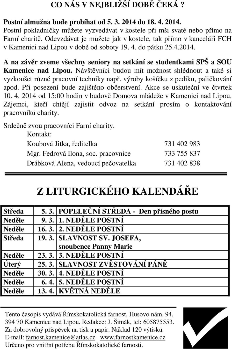 A na závěr zveme všechny seniory na setkání se studentkami SPŠ a SOU Kamenice nad Lipou. Návštěvníci budou mít možnost shlédnout a také si vyzkoušet různé pracovní techniky např.