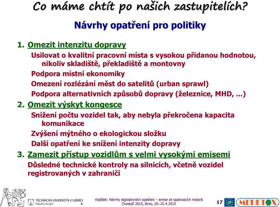 místní ekonomiky Omezení rozlézání měst do satelitů (urban sprawl) Podpora alternativních způsobů dopravy (železnice, MHD,...) 2.