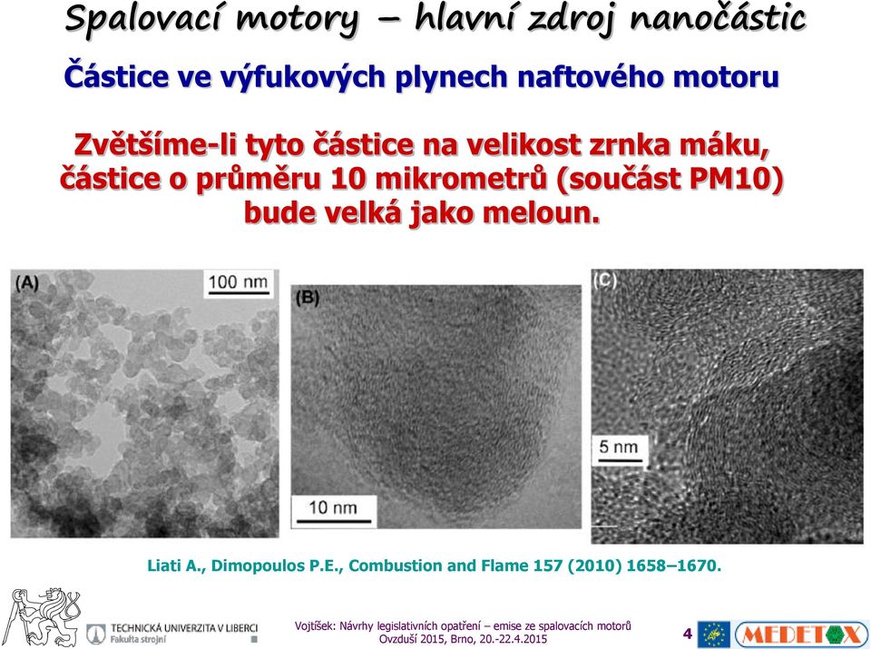 průměru 10 mikrometrů (součást PM10) bude velká jako meloun. Liati A.