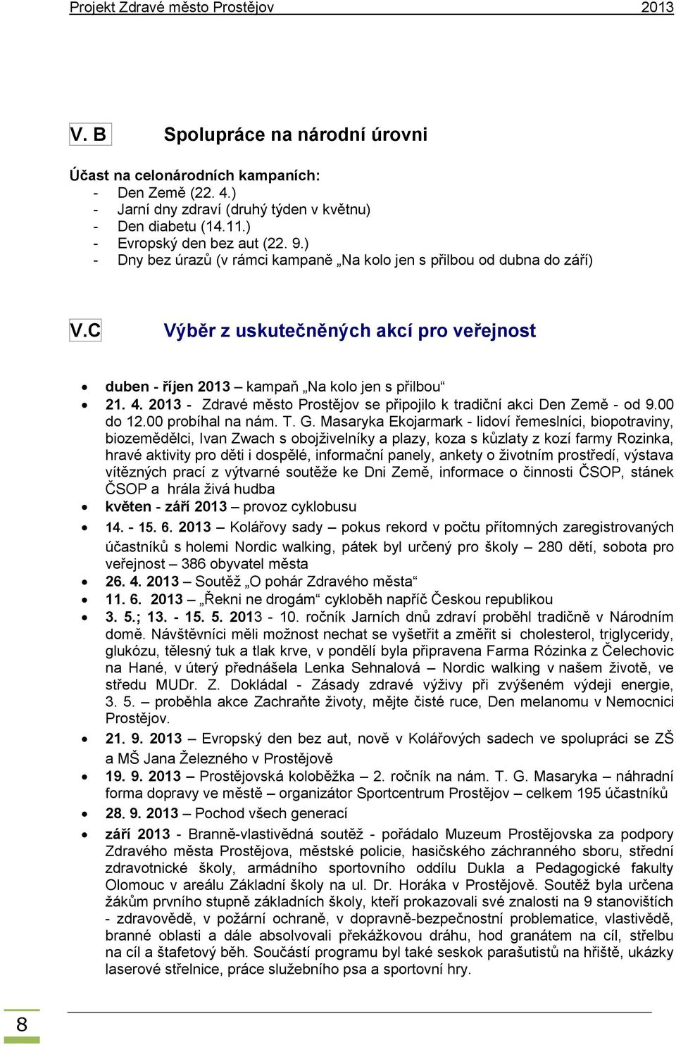 2013 - Zdravé město Prostějov se připojilo k tradiční akci Den Země - od 9.00 do 12.00 probíhal na nám. T. G.