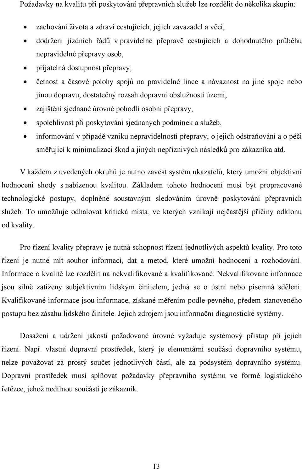 dostatečný rozsah dopravní obslužnosti území, zajištění sjednané úrovně pohodlí osobní přepravy, spolehlivost při poskytování sjednaných podmínek a služeb, informování v případě vzniku