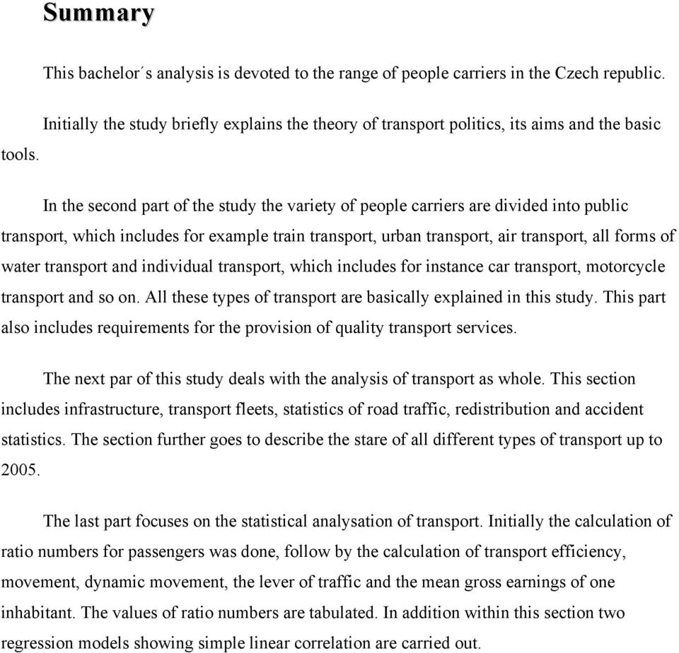 transport and individual transport, which includes for instance car transport, motorcycle transport and so on. All these types of transport are basically explained in this study.