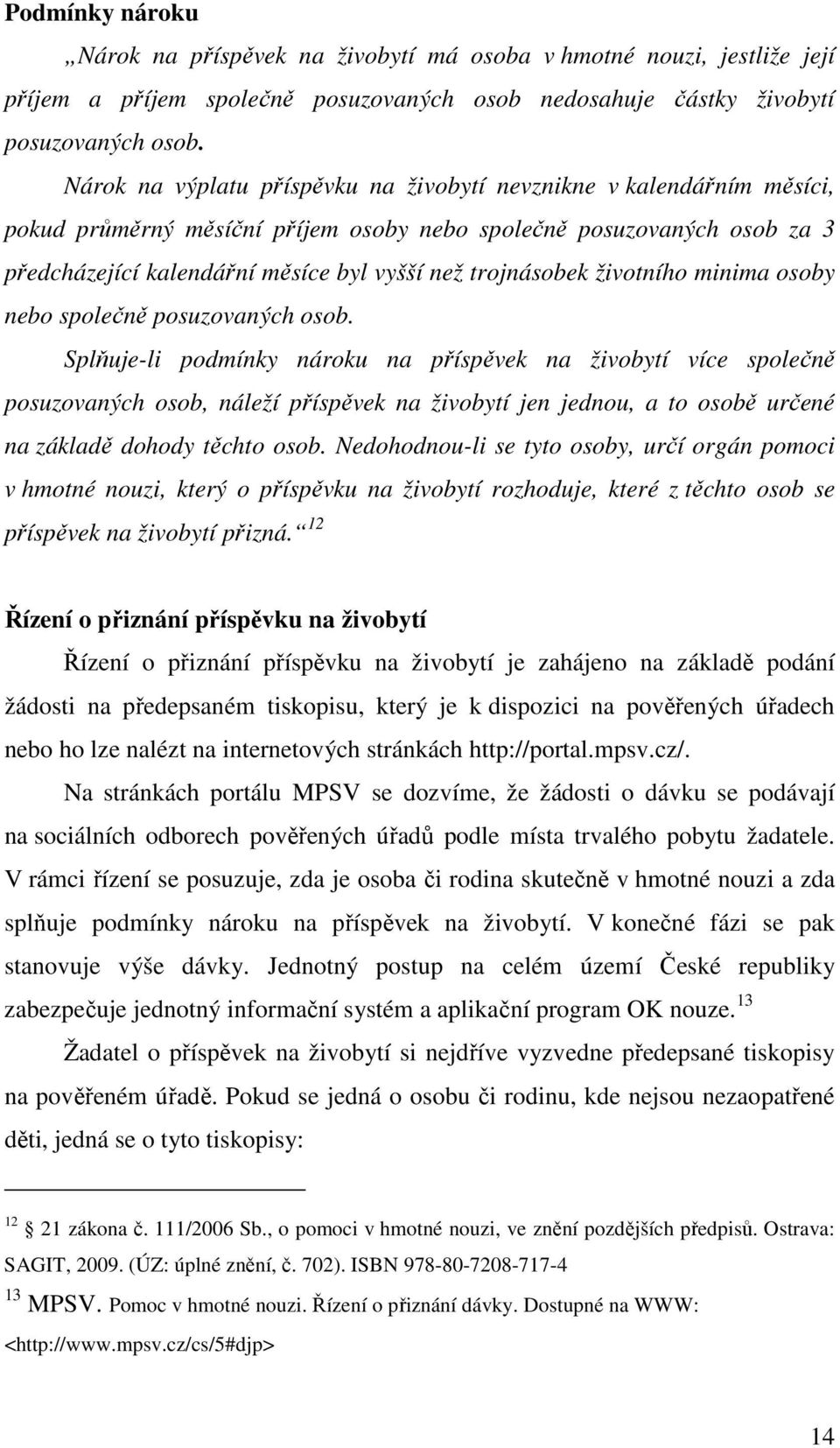 trojnásobek životního minima osoby nebo společně posuzovaných osob.