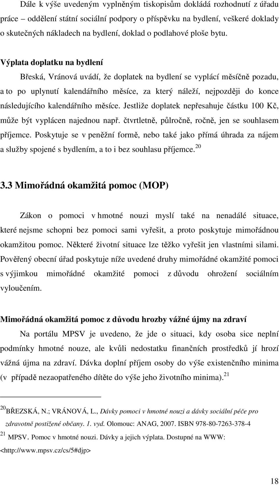 Výplata doplatku na bydlení Břeská, Vránová uvádí, že doplatek na bydlení se vyplácí měsíčně pozadu, a to po uplynutí kalendářního měsíce, za který náleží, nejpozději do konce následujícího