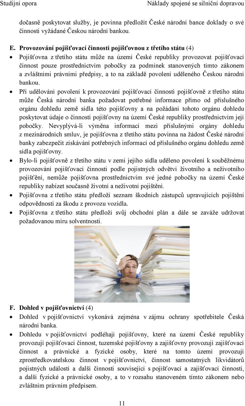 stanovených tímto zákonem a zvláštními právními předpisy, a to na základě povolení uděleného Českou národní bankou.