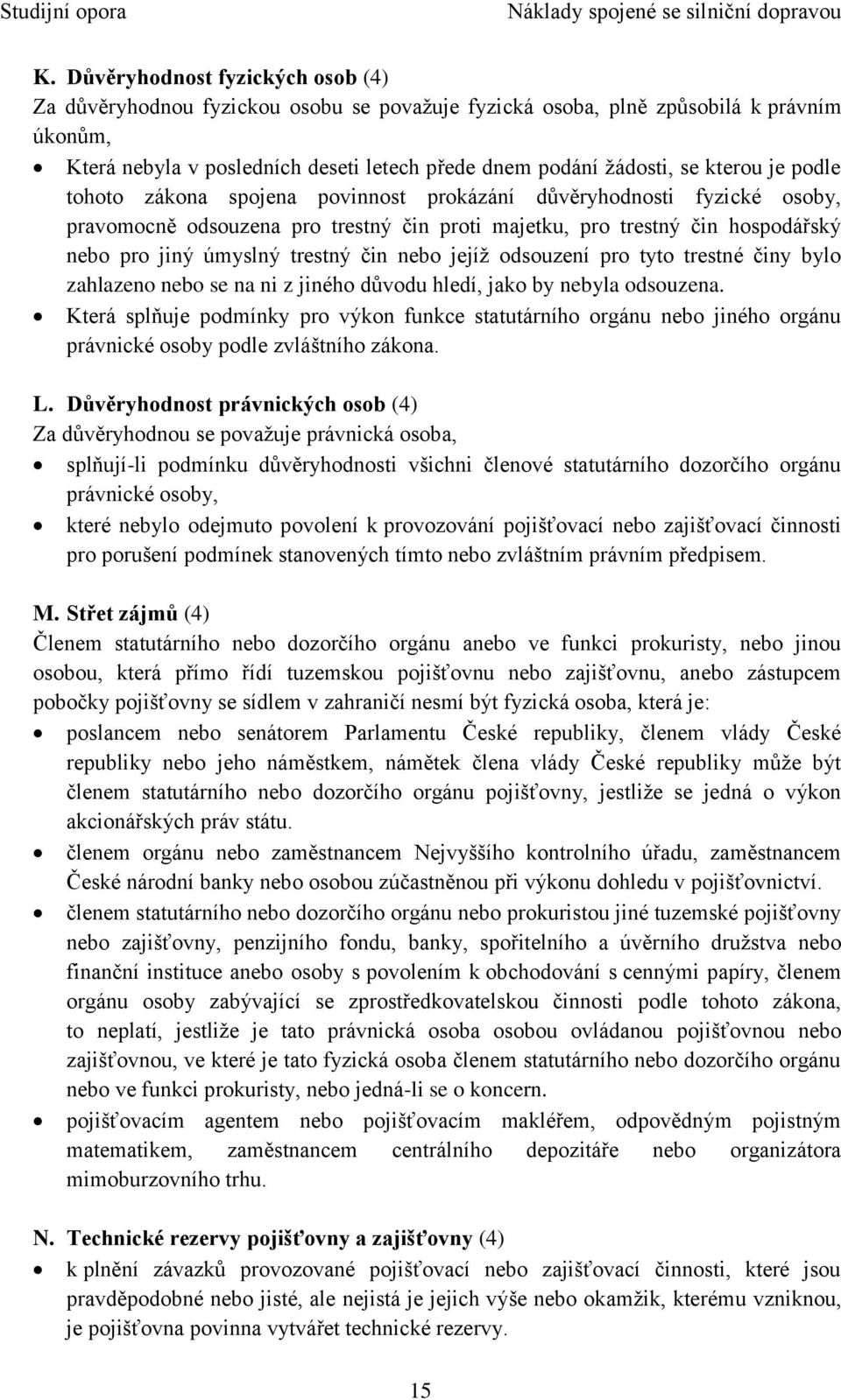 čin nebo jejíž odsouzení pro tyto trestné činy bylo zahlazeno nebo se na ni z jiného důvodu hledí, jako by nebyla odsouzena.