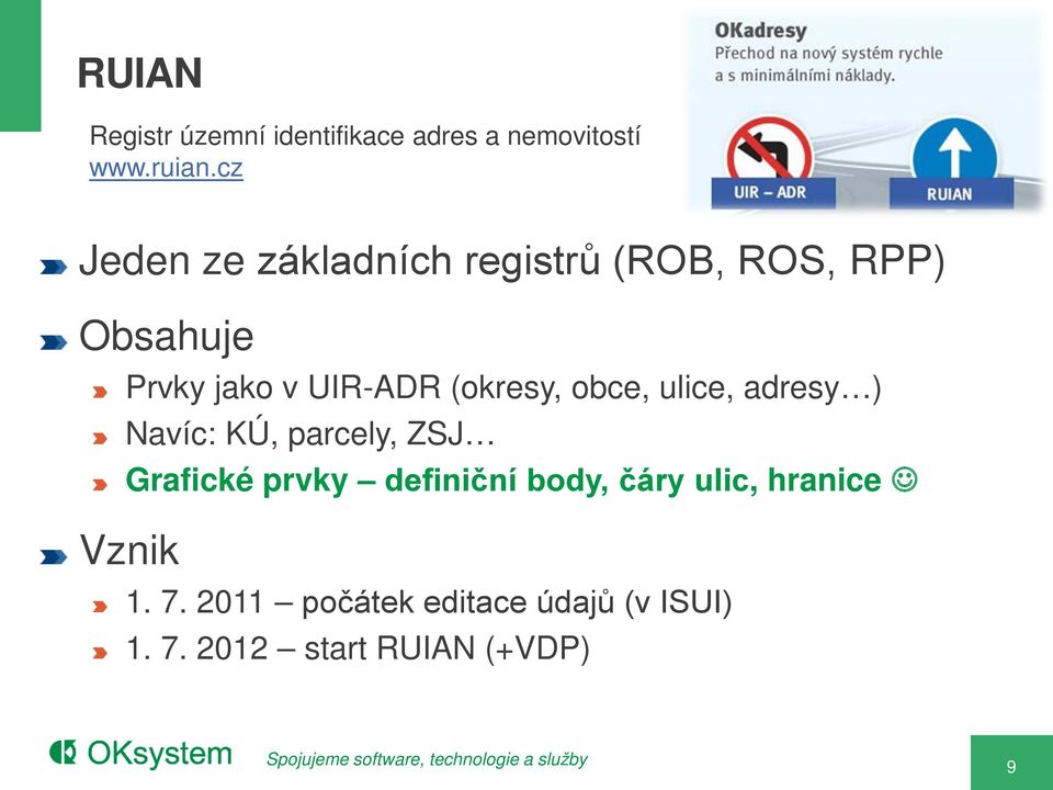 (okresy, obce, ulice, adresy ) Navíc: KÚ, parcely, ZSJ Grafické prvky definiční