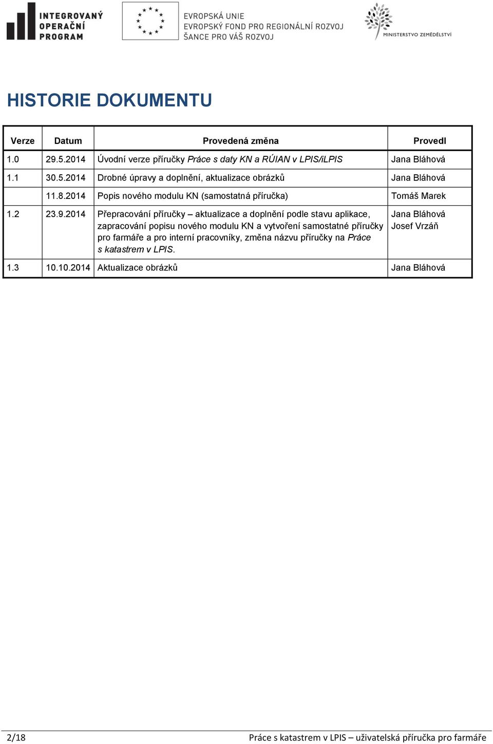 2014 Přepracování příručky aktualizace a doplnění podle stavu aplikace, zapracování popisu nového modulu KN a vytvoření samostatné příručky pro farmáře a pro