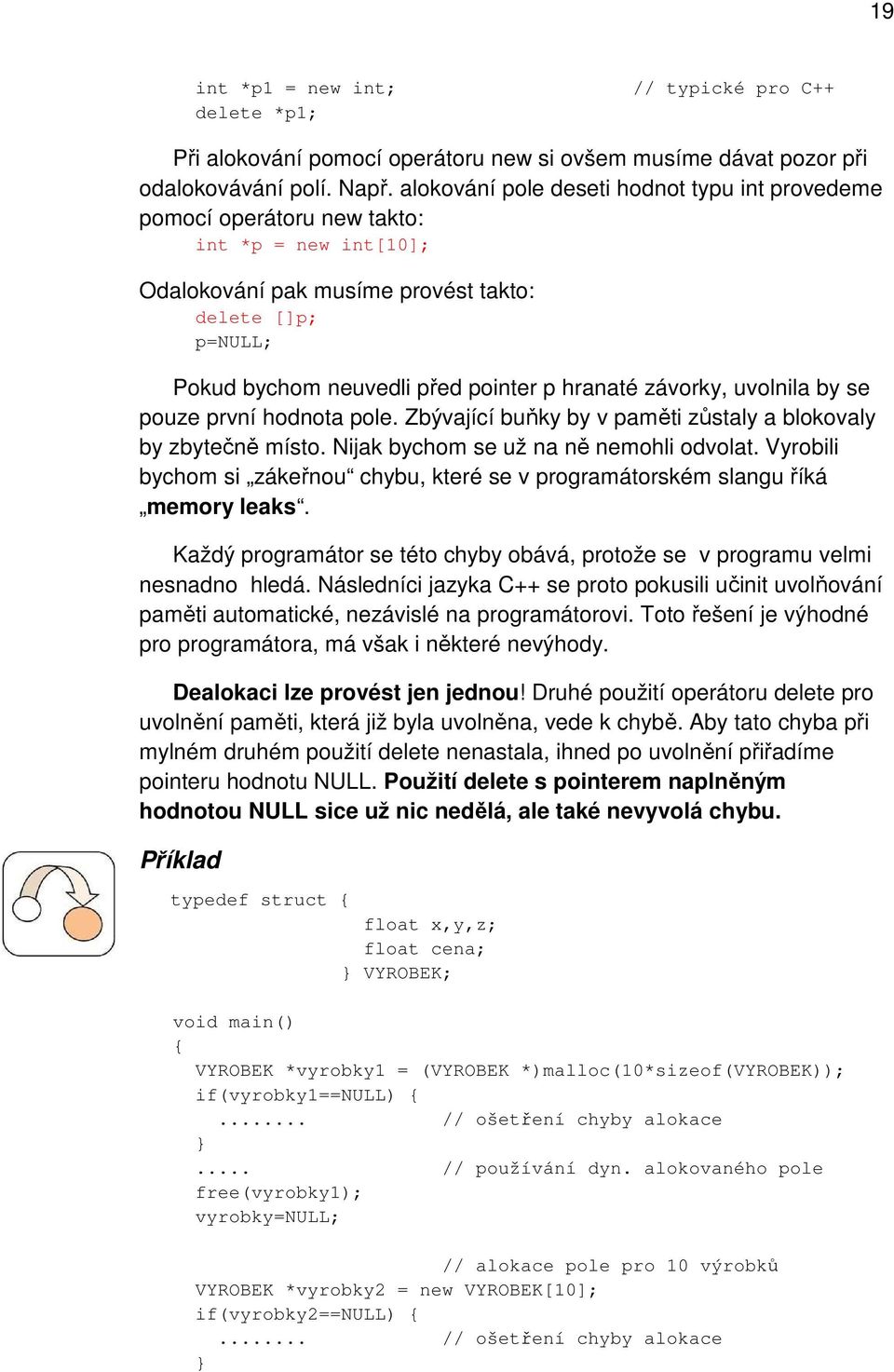 hranaté závorky, uvolnila by se pouze první hodnota pole. Zbývající buňky by v paměti zůstaly a blokovaly by zbytečně místo. Nijak bychom se už na ně nemohli odvolat.