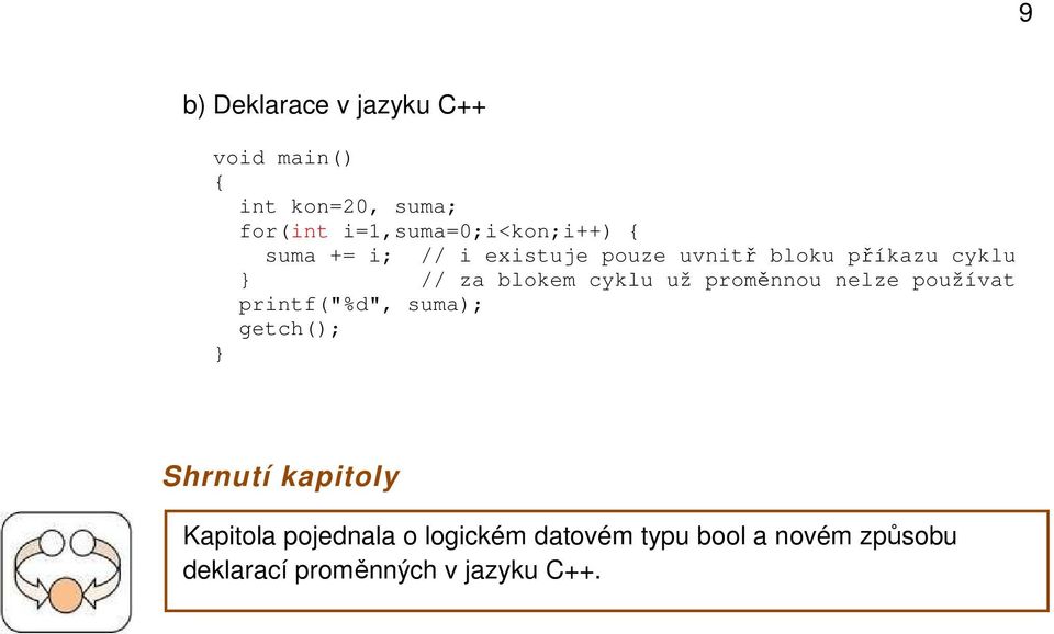 za blokem cyklu už proměnnou nelze používat printf("%d", suma); getch(); Shrnutí