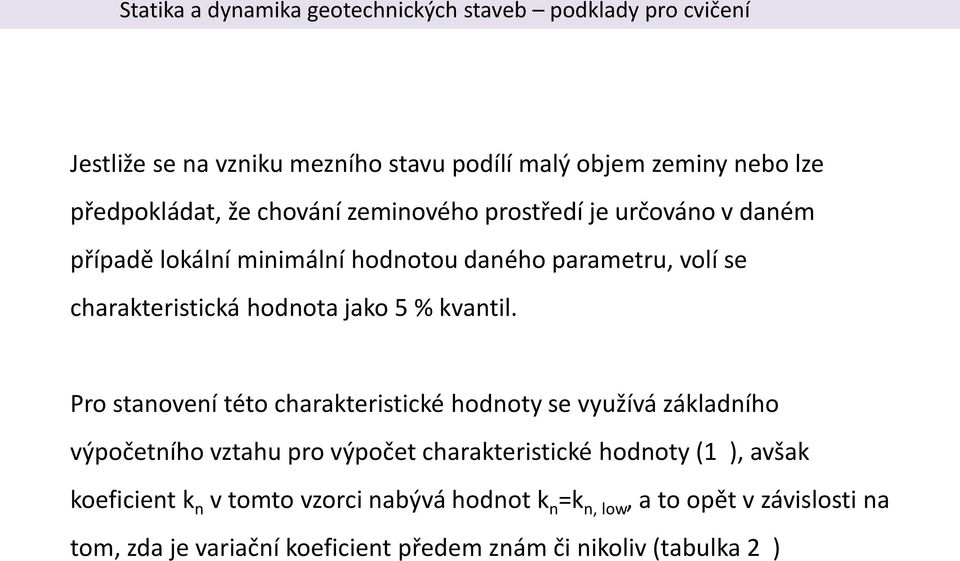 Pro stanovení této charakteristické hodnoty se využívá základního výpočetního vztahu pro výpočet charakteristické hodnoty (1 ),