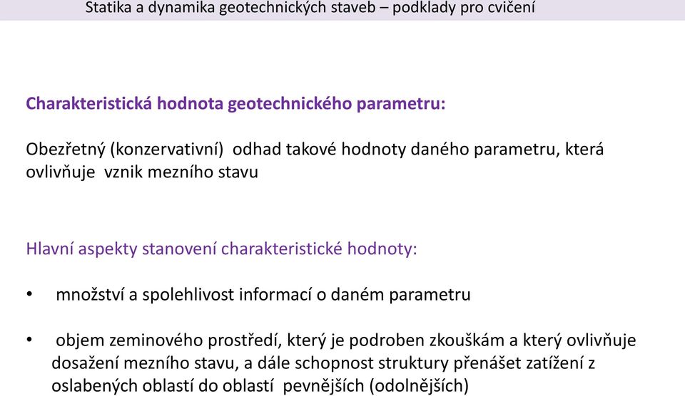 spolehlivost informací o daném parametru objem zeminového prostředí, který je podroben zkouškám a který ovlivňuje