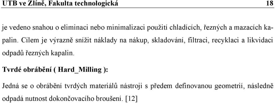 Cílem je výrazně snížit náklady na nákup, skladování, filtraci, recyklaci a likvidaci odpadů řezných