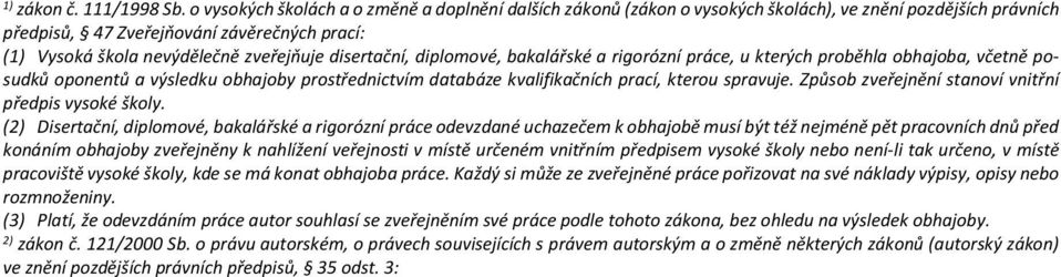 disertační, diplomové, bakalářské a rigorózní práce, u kterých proběhla obhajoba, včetně posudků oponentů a výsledku obhajoby prostřednictvím databáze kvalifikačních prací, kterou spravuje.