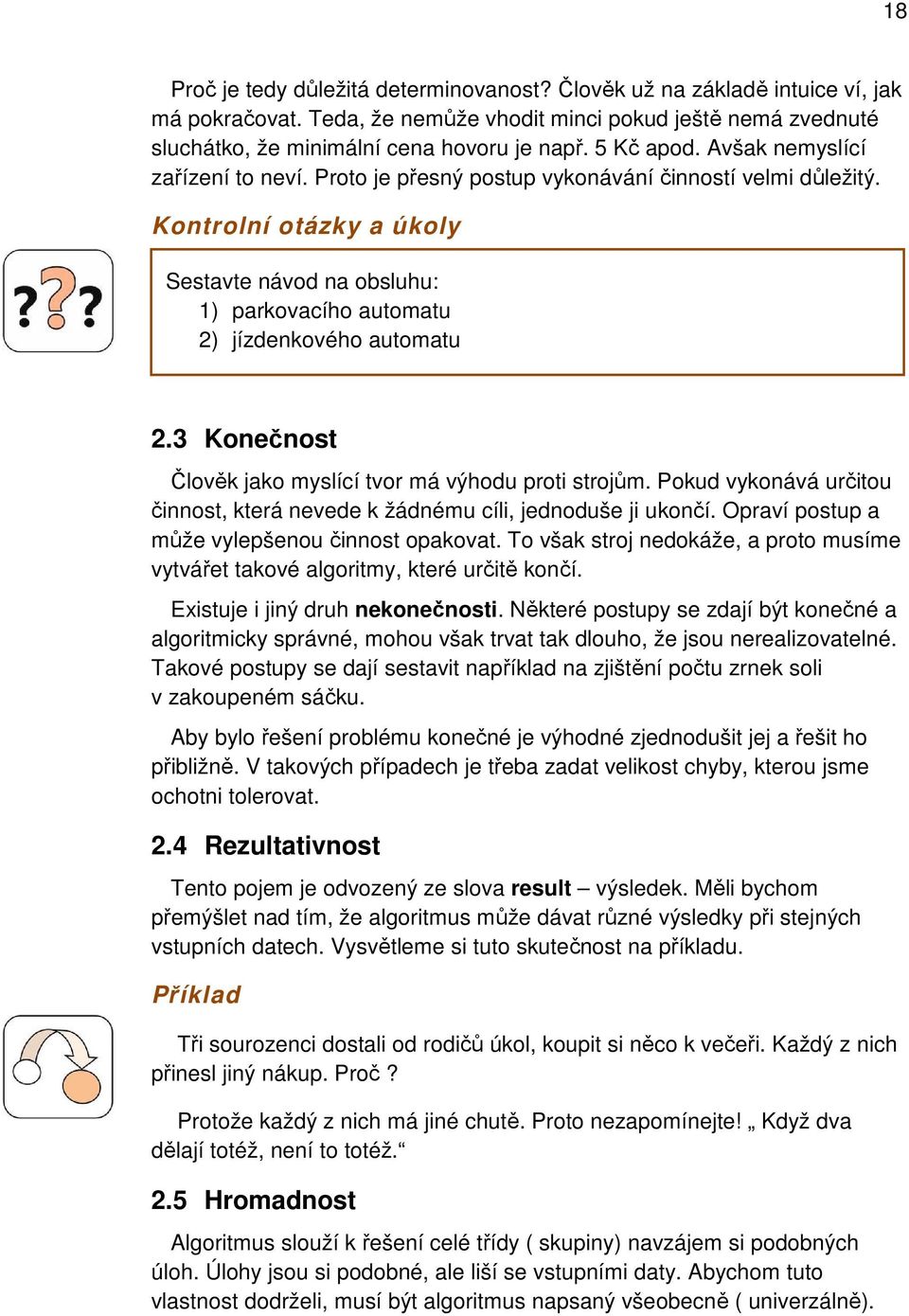 Kontrolní otázky a úkoly Sestavte návod na obsluhu: 1) parkovacího automatu 2) jízdenkového automatu 2.3 Konečnost Člověk jako myslící tvor má výhodu proti strojům.