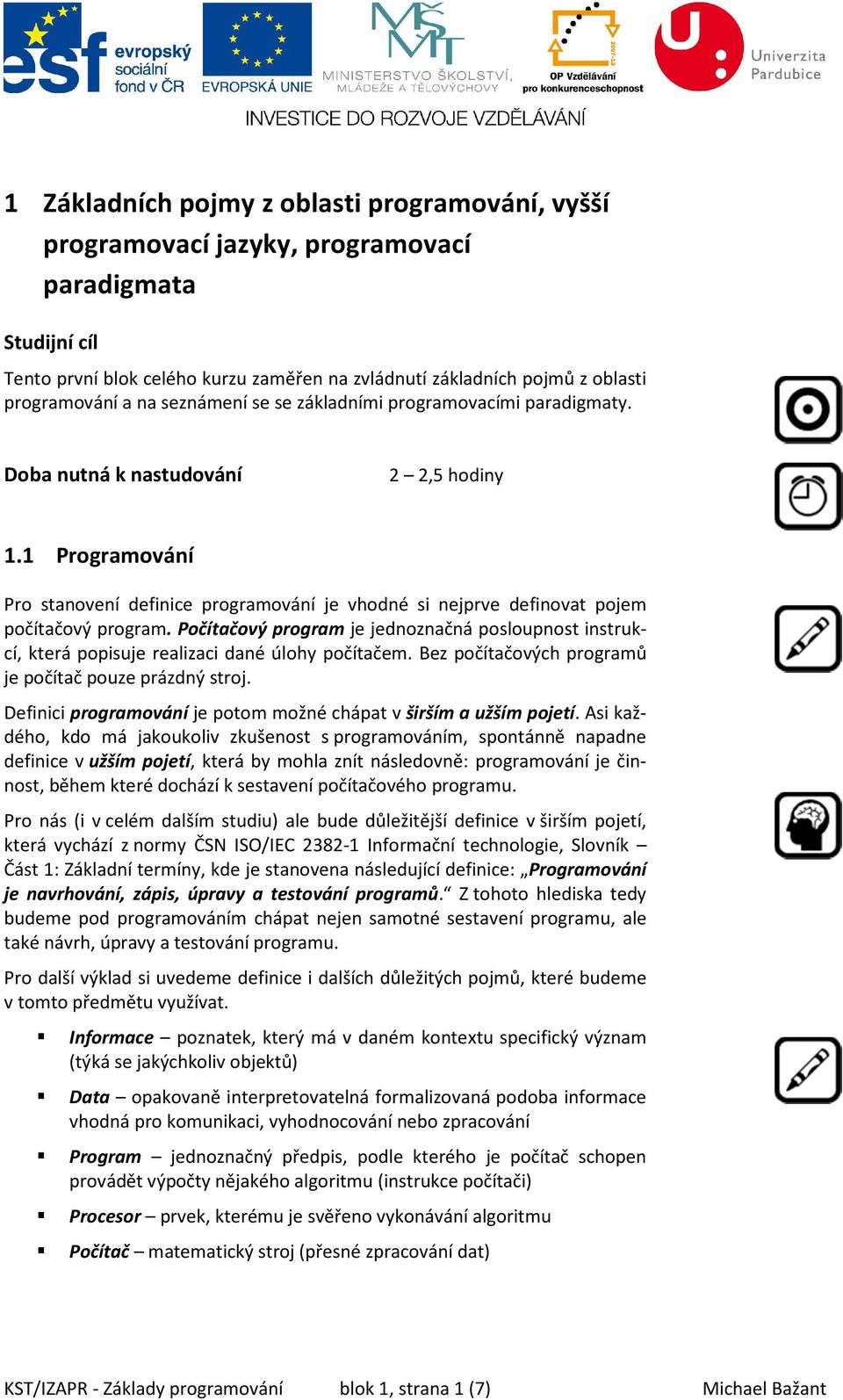 1 Programování Pro stanovení definice programování je vhodné si nejprve definovat pojem počítačový program.