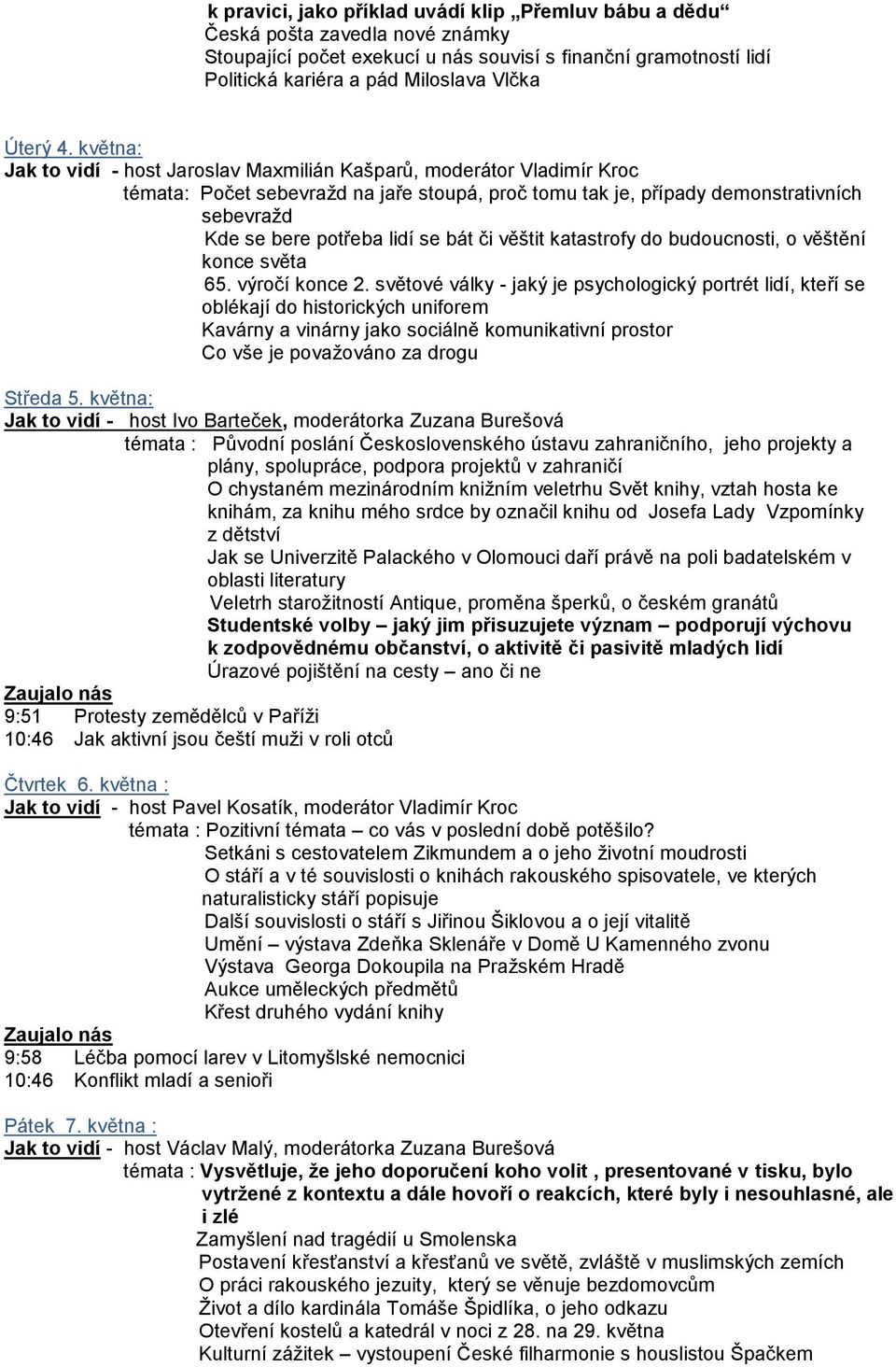 bát či věštit katastrofy do budoucnosti, o věštění konce světa 65. výročí konce 2.