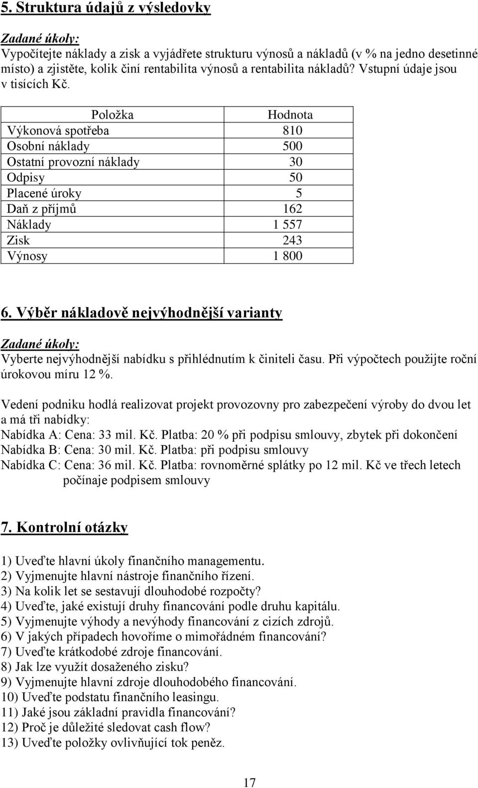 Výběr nákladově nejvýhodnější varianty Vyberte nejvýhodnější nabídku s přihlédnutím k činiteli času. Při výpočtech použijte roční úrokovou míru 12 %.