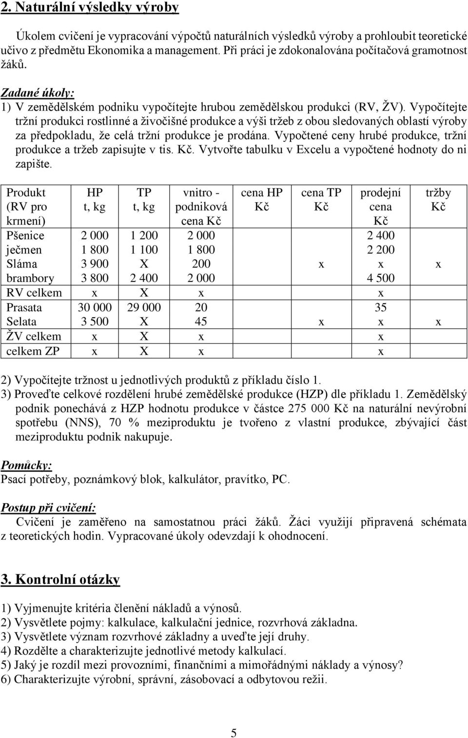 Vypočítejte tržní produkci rostlinné a živočišné produkce a výši tržeb z obou sledovaných oblastí výroby za předpokladu, že celá tržní produkce je prodána.