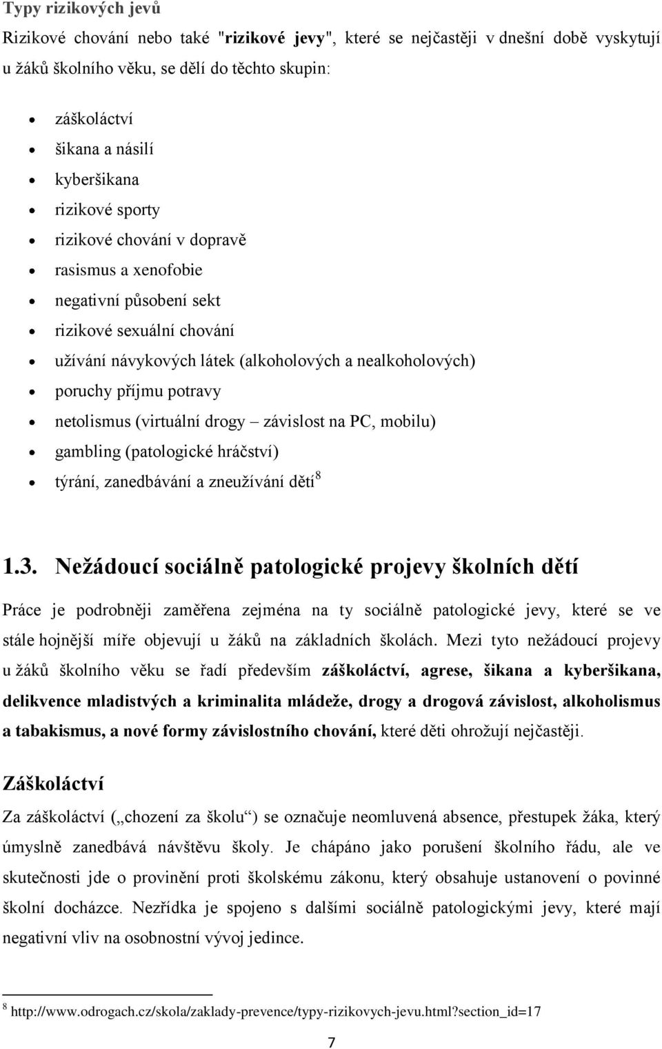 netolismus (virtuální drogy závislost na PC, mobilu) gambling (patologické hráčství) týrání, zanedbávání a zneuţívání dětí 8 1.3.