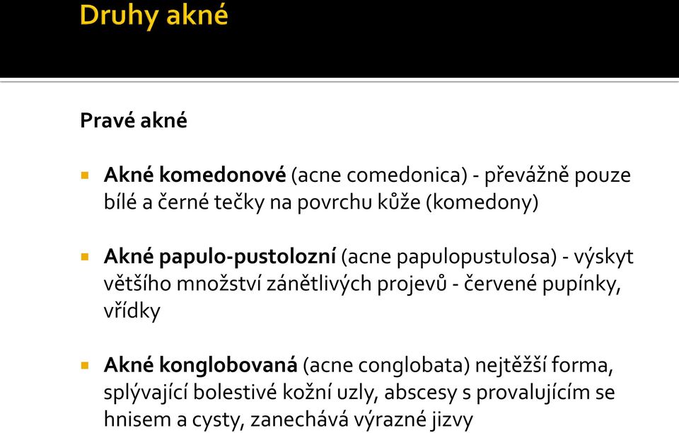 zánětlivých projevů - červené pupínky, vřídky Akné konglobovaná (acne conglobata) nejtěžší