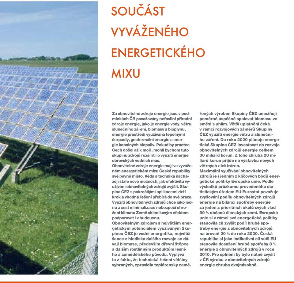 Pokud by praotec Čech došel až k moři, mohli bychom tuto skupinu zdrojů rozšířit i o využití energie obrovských vodních mas.