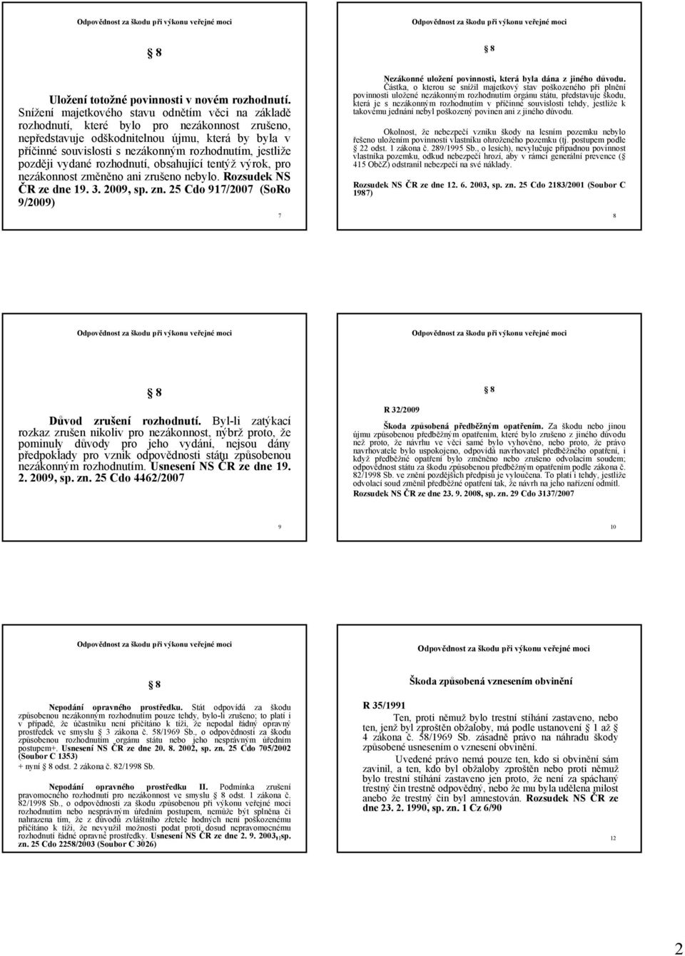 jestliže později vydané rozhodnutí, obsahující tentýž výrok, pro nezákonnost změněno ani zrušeno nebylo. Rozsudek NS ČR ze dne 19. 3. 2009, sp. zn.