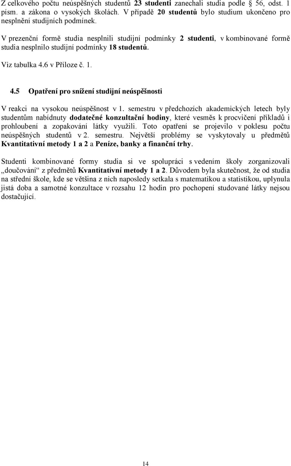 6 v Příloze č. 1. 4.5 Opatření pro snížení studijní neúspěšnosti V reakci na vysokou neúspěšnost v 1.