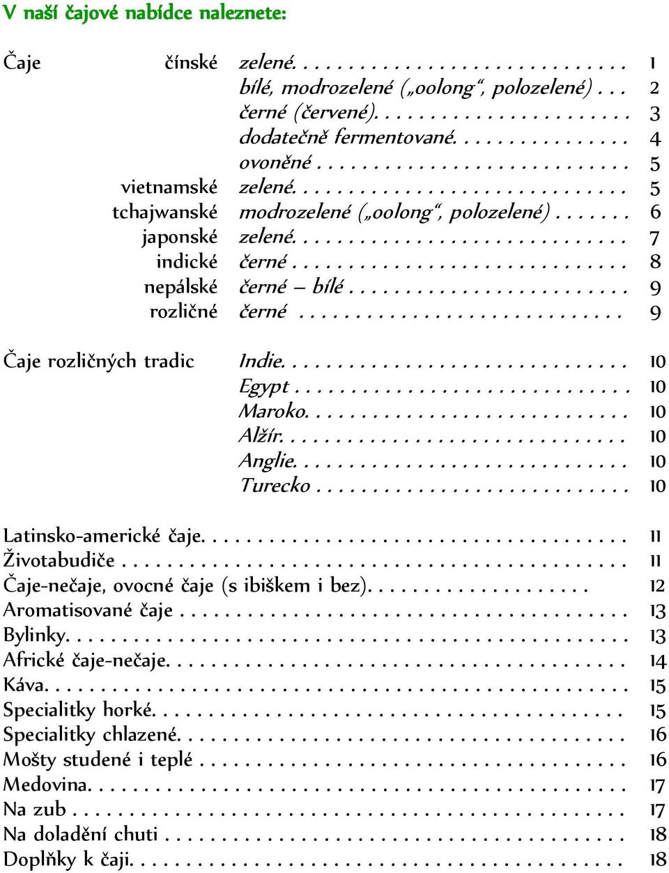 ............................. 8 nepálské černé bílé......................... 9 rozličné černé............................. 9 Čaje rozličných tradic Indie............................... 10 Egypt.